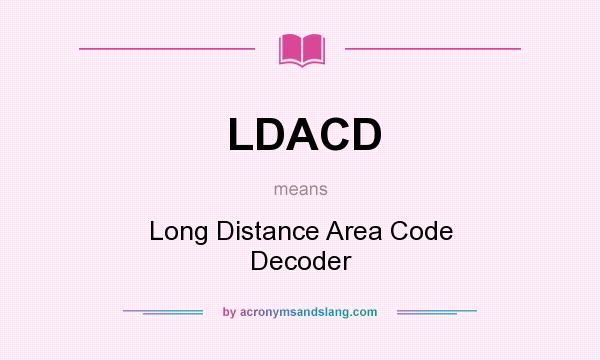 What does LDACD mean? It stands for Long Distance Area Code Decoder