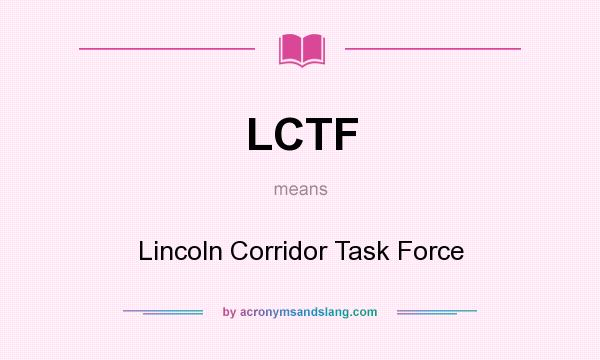 What does LCTF mean? It stands for Lincoln Corridor Task Force