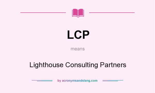 What does LCP mean? It stands for Lighthouse Consulting Partners