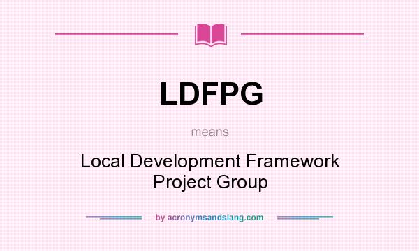 What does LDFPG mean? It stands for Local Development Framework Project Group
