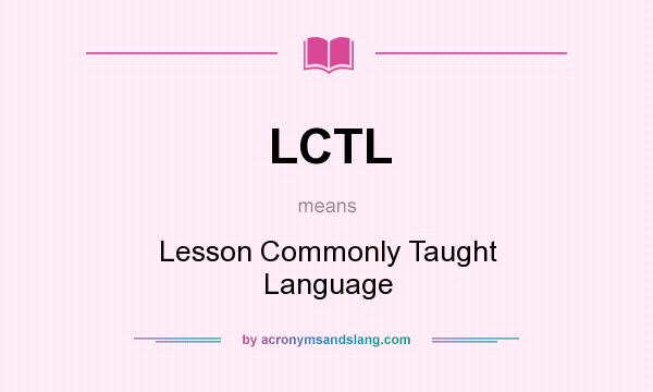 What does LCTL mean? It stands for Lesson Commonly Taught Language
