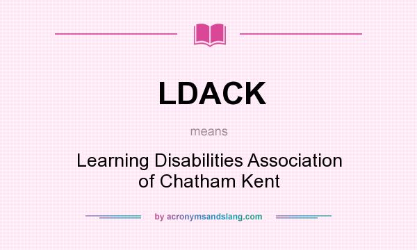 What does LDACK mean? It stands for Learning Disabilities Association of Chatham Kent
