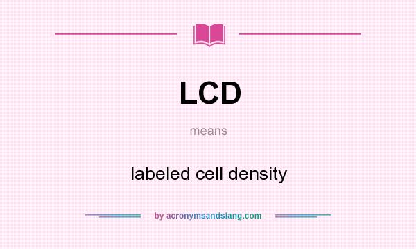What does LCD mean? It stands for labeled cell density
