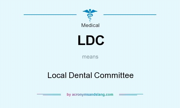 What does LDC mean? It stands for Local Dental Committee