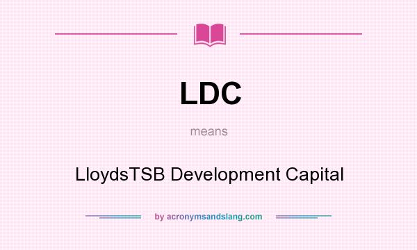 What does LDC mean? It stands for LloydsTSB Development Capital