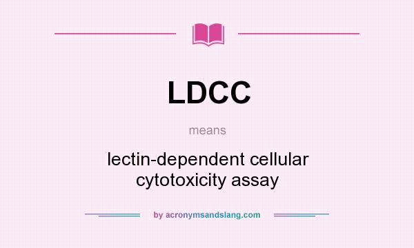 What does LDCC mean? It stands for lectin-dependent cellular cytotoxicity assay