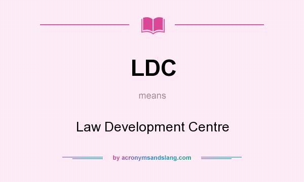 What does LDC mean? It stands for Law Development Centre