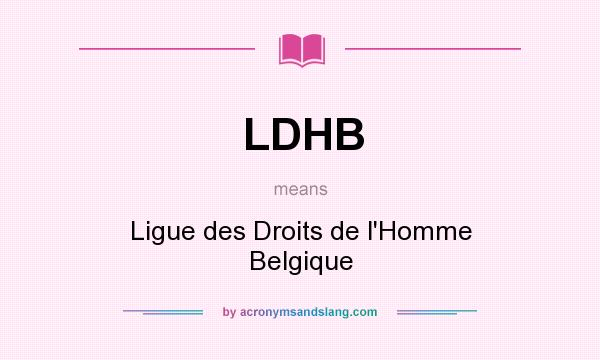 What does LDHB mean? It stands for Ligue des Droits de l`Homme Belgique
