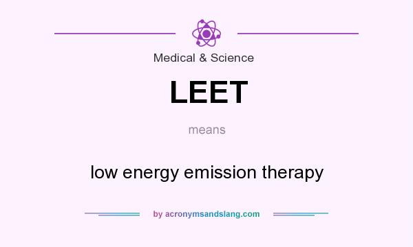 What does LEET mean? It stands for low energy emission therapy