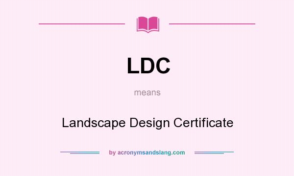 What does LDC mean? It stands for Landscape Design Certificate