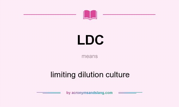 What does LDC mean? It stands for limiting dilution culture