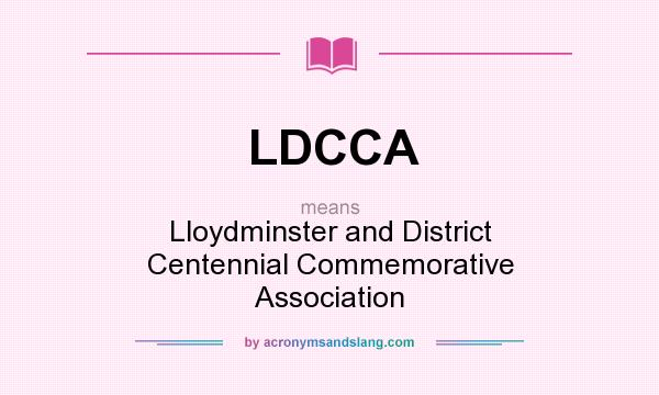 What does LDCCA mean? It stands for Lloydminster and District Centennial Commemorative Association