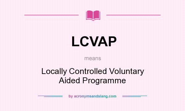 What does LCVAP mean? It stands for Locally Controlled Voluntary Aided Programme