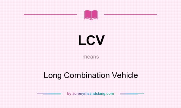 What does LCV mean? It stands for Long Combination Vehicle