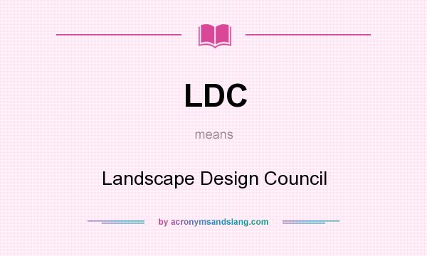 What does LDC mean? It stands for Landscape Design Council