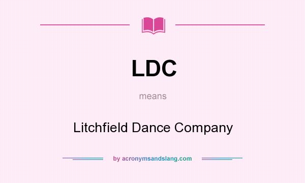 What does LDC mean? It stands for Litchfield Dance Company