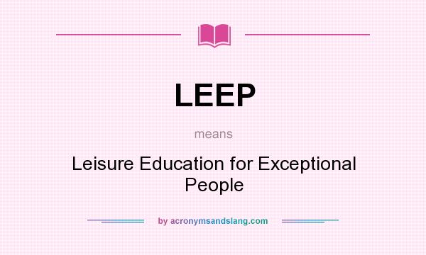What does LEEP mean? It stands for Leisure Education for Exceptional People