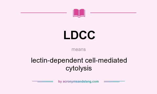 What does LDCC mean? It stands for lectin-dependent cell-mediated cytolysis
