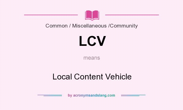 What does LCV mean? It stands for Local Content Vehicle