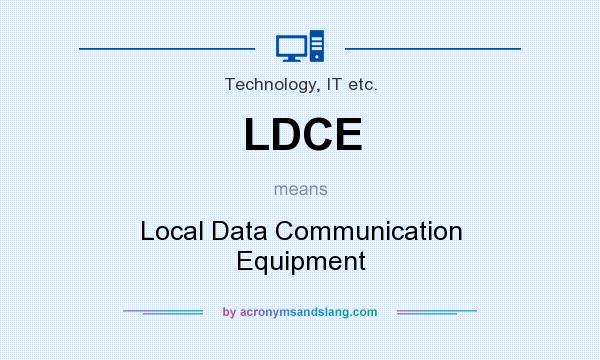 What does LDCE mean? It stands for Local Data Communication Equipment