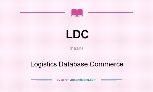 What does LDC mean? It stands for Logistics Database Commerce