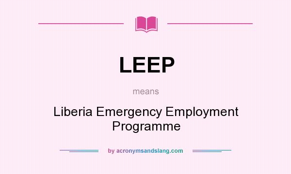 What does LEEP mean? It stands for Liberia Emergency Employment Programme