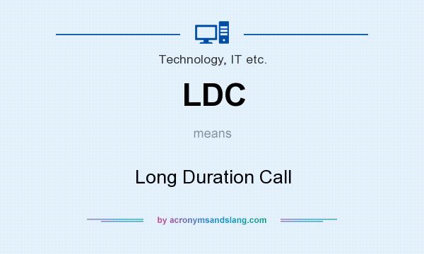 What does LDC mean? It stands for Long Duration Call