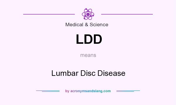 What does LDD mean? It stands for Lumbar Disc Disease