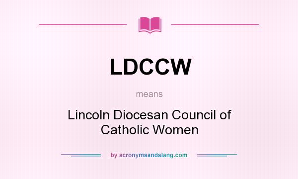 What does LDCCW mean? It stands for Lincoln Diocesan Council of Catholic Women