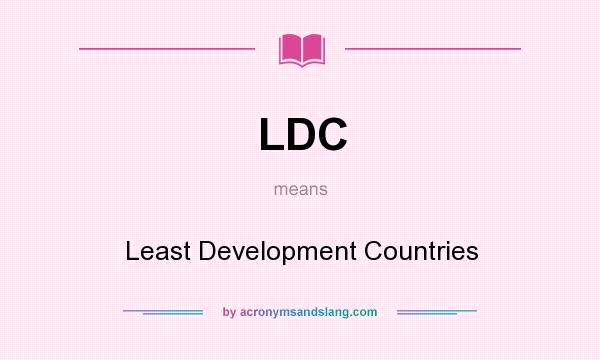 What does LDC mean? It stands for Least Development Countries