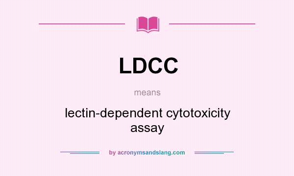 What does LDCC mean? It stands for lectin-dependent cytotoxicity assay