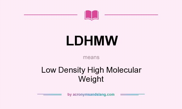 What does LDHMW mean? It stands for Low Density High Molecular Weight