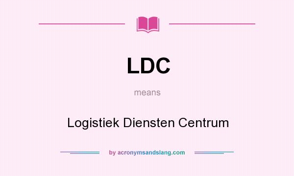 What does LDC mean? It stands for Logistiek Diensten Centrum