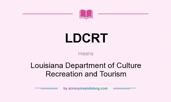 What does LDCRT mean? It stands for Louisiana Department of Culture Recreation and Tourism