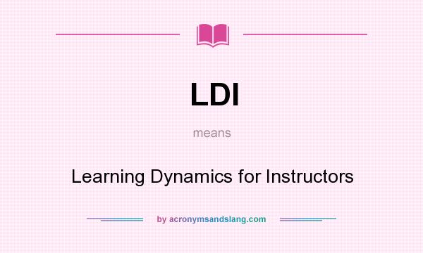 What does LDI mean? It stands for Learning Dynamics for Instructors