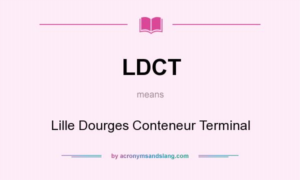 What does LDCT mean? It stands for Lille Dourges Conteneur Terminal