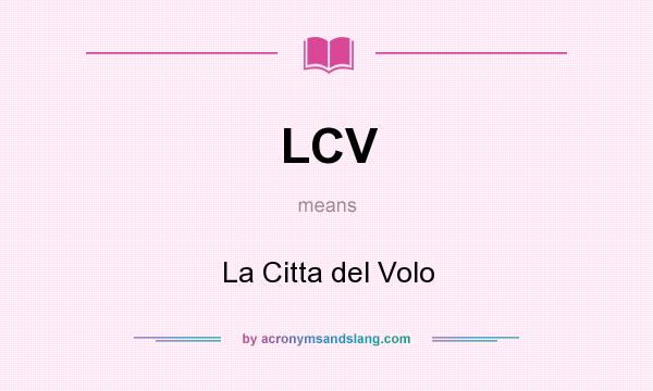 What does LCV mean? It stands for La Citta del Volo