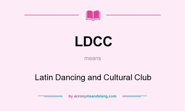 What does LDCC mean? It stands for Latin Dancing and Cultural Club
