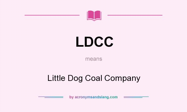 What does LDCC mean? It stands for Little Dog Coal Company
