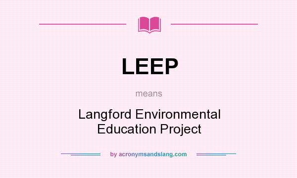 What does LEEP mean? It stands for Langford Environmental Education Project