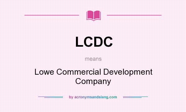 What does LCDC mean? It stands for Lowe Commercial Development Company