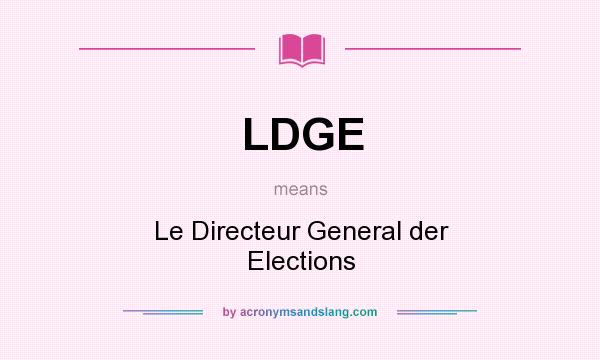 What does LDGE mean? It stands for Le Directeur General der Elections