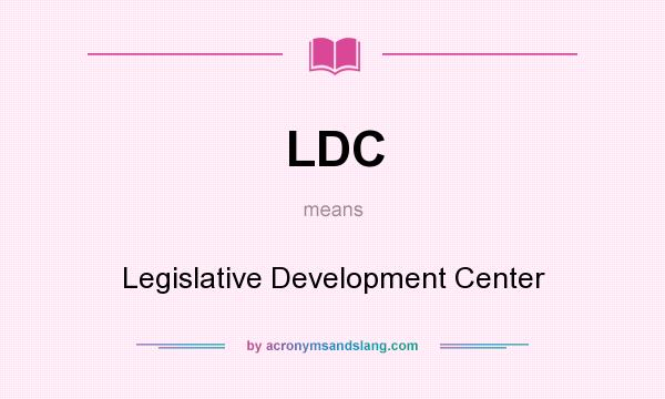 What does LDC mean? It stands for Legislative Development Center