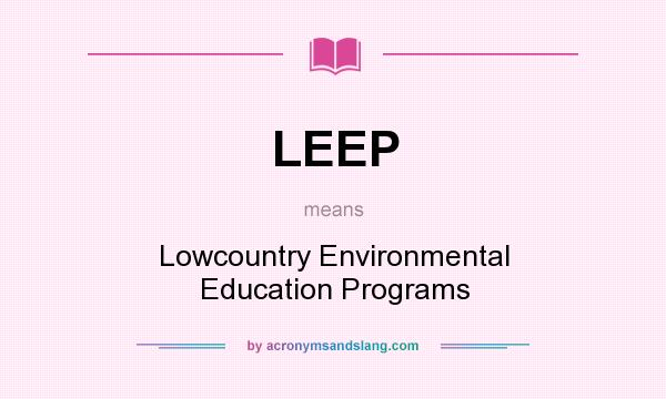 What does LEEP mean? It stands for Lowcountry Environmental Education Programs