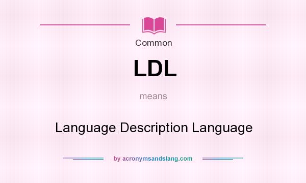 What does LDL mean? It stands for Language Description Language