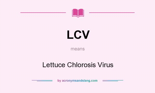 What does LCV mean? It stands for Lettuce Chlorosis Virus