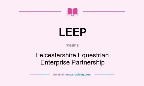 What does LEEP mean? It stands for Leicestershire Equestrian Enterprise Partnership