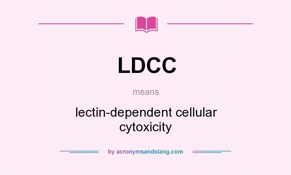 What does LDCC mean? It stands for lectin-dependent cellular cytoxicity