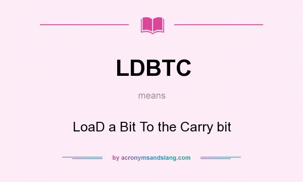 What does LDBTC mean? It stands for LoaD a Bit To the Carry bit