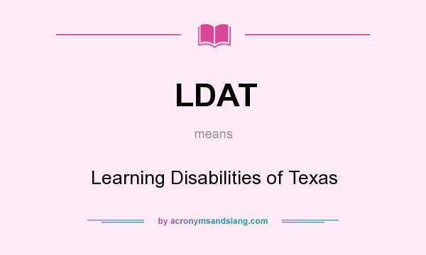 What does LDAT mean? It stands for Learning Disabilities of Texas